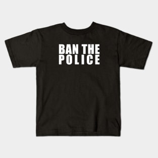 BAN THE POLICE (in white) Kids T-Shirt